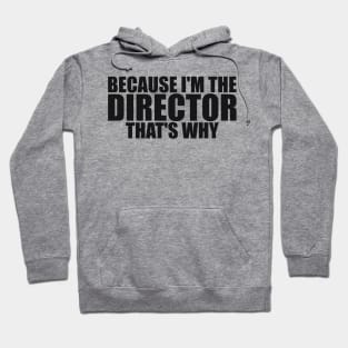 Because I'm The Director That's Why Director Funny Hoodie